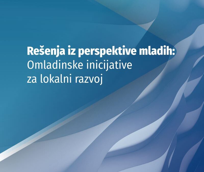 Rešenja iz perspektive mladih: Omladinske inicijative za lokalni razvoj